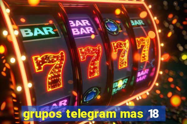 grupos telegram mas 18